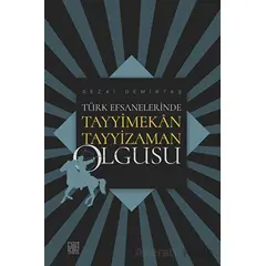Türk Efsanelerinde Tayyimekân Tayyizaman Olgusu - Sezai Demirtaş - Palet Yayınları