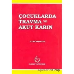 Çocuklarda Travma ve Akut Karın - A. Can Başaklar - Palme Yayıncılık