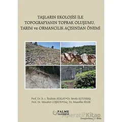 Taşların Ekolojisi İle Topografyanın Toprak Oluşumu Tarım ve Ormancılık Açısından Önemi