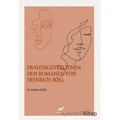 Frauengestalten In Den Romanen Von Heinrich Böll - Nurhan Uluç - Paradigma Akademi Yayınları