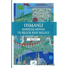Osmanlı Kuruluş Mitosu ve Bilecik Kent Belleği - Altan Artun - Paradigma Akademi Yayınları
