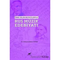 Önde Gelen Bestecileriyle Rus Müzik Edebiyatı - Gülhanım Bihter Yetkin - Paradigma Akademi Yayınları