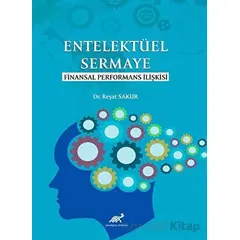 Entelektüel Sermaye Finansal Performans İlişkisi - Reşat Sakur - Paradigma Akademi Yayınları