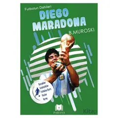 Diego Maradona - Futbolun Dahileri - B. Muroski - Parana Yayınları
