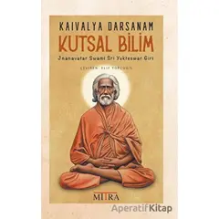 Kaivalya Darsanam - Kutsal Bilim - Jnanavatar Swami Sri Yukteswar Giri - Mitra Yayınları
