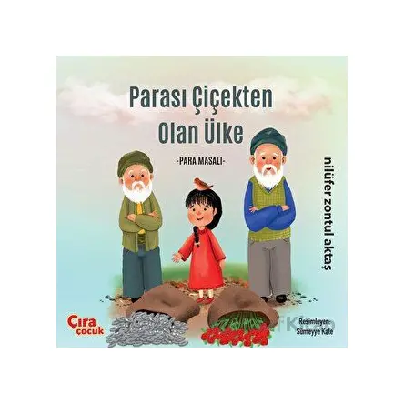 Parası Çiçekten Olan Ülke - Para Masalı - Nilüfer Zontul Aktaş - Çıra Çocuk Yayınları