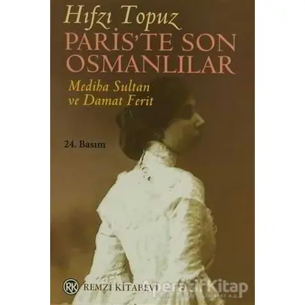 Paris’te Son Osmanlılar Mediha Sultan ve Damat Ferit - Hıfzı Topuz - Remzi Kitabevi