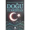 Doğu Türkistan: Durmadan Kanayan Yaramız - Mehmet Yetek - Parya Kitap