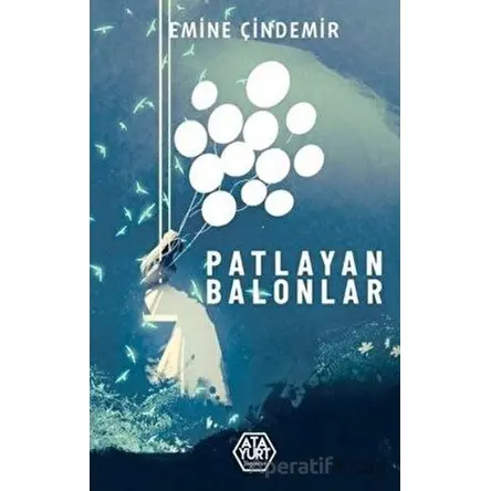 Patlayan Balonlar - Emine Çindemir - Atayurt Yayınevi