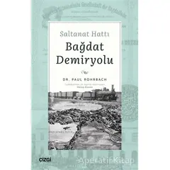 Saltanat Hattı Bağdat Demiryolu - Paul Rohrbach - Çizgi Kitabevi Yayınları