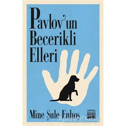 Pavlov’un Becerikli Elleri - Mine Şule Enhoş - Anatolia Kitap