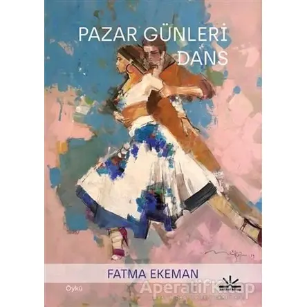 Pazar Günleri Dans - Fatma Ekeman - Potkal Kitap Yayınları