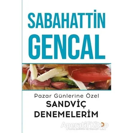 Pazar Günlerine Özel Sandviç Denemelerim - Sabahattin Gencal - Cinius Yayınları