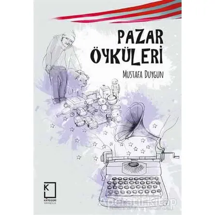 Pazar Öyküleri - Mustafa Duygun - Kategori Yayıncılık