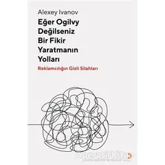 Eğer Ogilvy Değilseniz Bir Fikir Yaratmanın Yolları - Alexey Ivanov - Cinius Yayınları