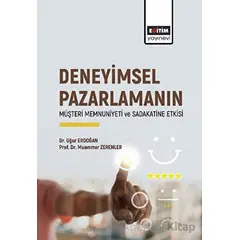 Deneyimsel Pazarlamanın Müşteri Memnuniyeti ve Sadakatine Etkisi