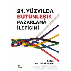 21. Yüzyılda Bütünleşik Pazarlama İletişimi - Gülşah Aydın - Kriter Yayınları