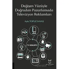 Değişen Yüzüyle Doğrudan Pazarlamada Televizyon Reklamları - Ayla Topuz Savaş - Akademisyen Kitabevi