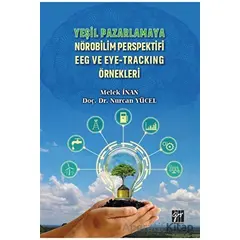 Yeşil Pazarlamaya Nörobilim Perspektifi EEG ve Eye-Tracking Örnekleri - Nurcan Yücel - Gazi Kitabevi