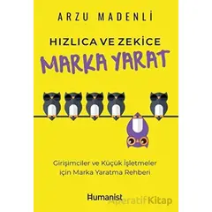 Hızlıca ve Zekice Marka Yarat - Arzu Madenli - Hümanist Kitap Yayıncılık