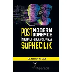 Postmodern Dönemde İnternet Reklamcılığında Şüphecilik - Mehmet Ali Gazi - Akademisyen Kitabevi