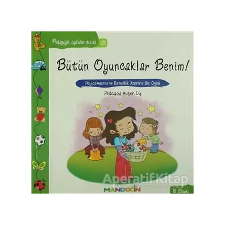 Pedagojik Öyküler: 18 - Bütün Oyuncaklar Benim - Ayşen Oy - Mandolin Yayınları