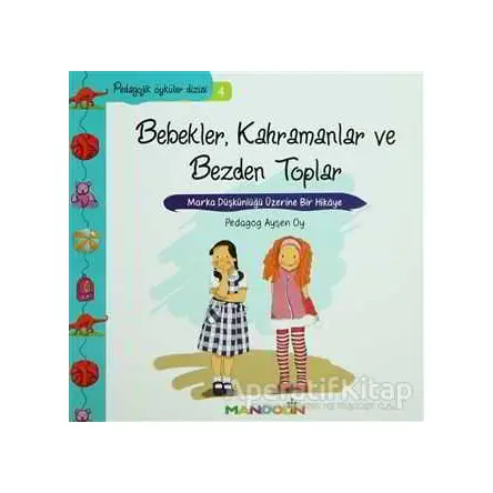 Pedagojik Öyküler: 4 - Bebekler, Kahramanlar ve Bezden Toplar - Ayşen Oy - Mandolin Yayınları