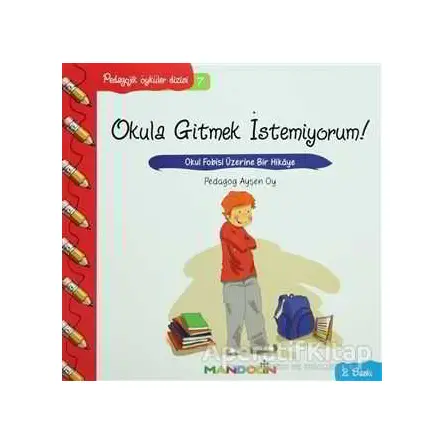 Pedagojik Öyküler: 7 - Okula Gitmek İstemiyorum! - Ayşen Oy - Mandolin Yayınları