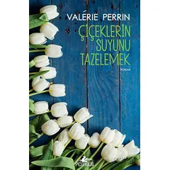 Çiçeklerin Suyunu Tazelemek - Valerie Perrin - Pegasus Yayınları