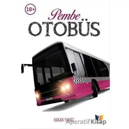 Pembe Otobüs - Hakan Yakıcı - Ateş Yayınları