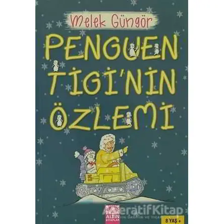 Penguen Tigi’nin Özlemi - Melek Güngör - Altın Kitaplar