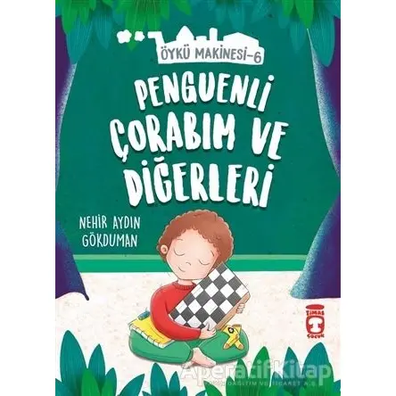 Penguenli Çorabım ve Diğerleri - Öykü Makinesi 6 - Nehir Aydın Gökduman - Timaş Çocuk