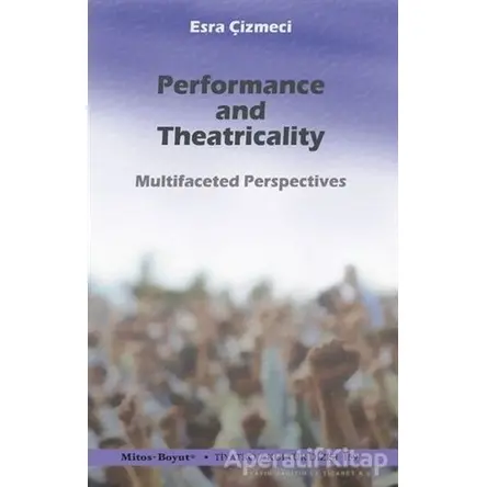 Performance and Theatricality - Esra Çizmeci - Mitos Boyut Yayınları