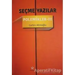 Seçme Yazılar - Polemikler 3 - Garbis Altınoğlu - Peri Yayınları