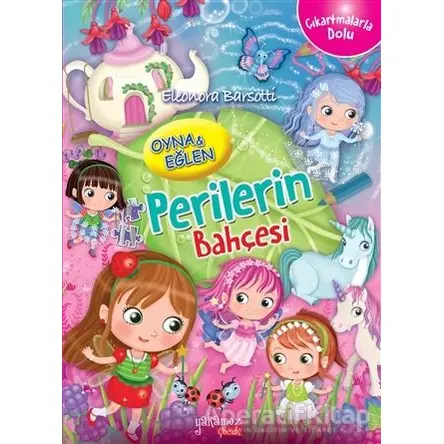 Perilerin Bahçesi - Oyna ve Eğlen - Eleonora Barsotti - Yakamoz Yayınevi