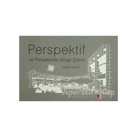 Perspektif ve Perspektifte Gölge Çizimi - Esen Onat - Efil Yayınevi