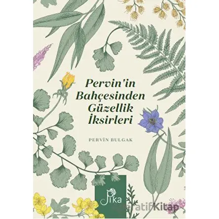 Pervin’in Bahçesinden Güzellik İksirleri - Pervin Bulgak - Pika Yayınevi