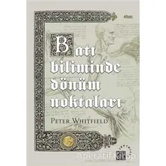 Batı Biliminde Dönüm Noktaları - Peter Whitfield - Küre Yayınları