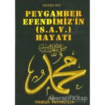 Peygamber Efendimizin (s.a.v.) Hayatı (Peygamber-009) - Mehmed Rıza - Pamuk Yayıncılık