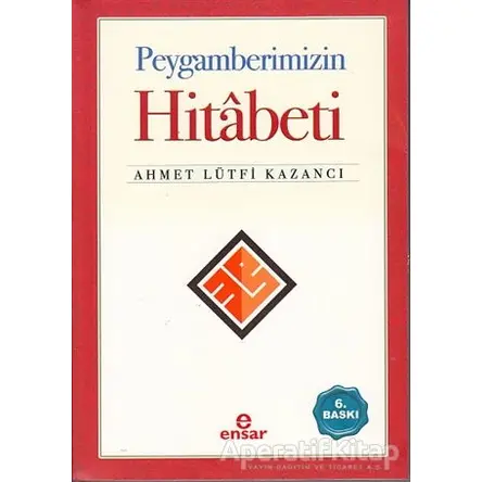 Peygamberimizin Hitabeti - Ahmet Lütfi Kazancı - Ensar Neşriyat