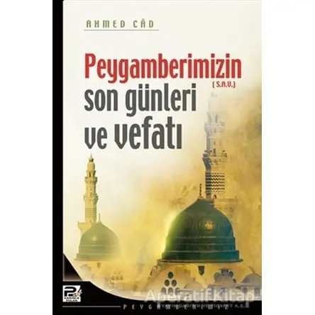 Peygamberimizin Son Günleri ve Vefatı - Ahmed Cad - Karınca & Polen Yayınları