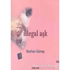 İllegal Aşk - Burhan Güneş - Phoenix Yayınevi