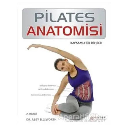 Pilates Anatomisi - Abby Ellsworth - Akıl Çelen Kitaplar