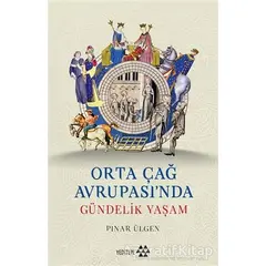 Orta Çağ Avrupası’nda Gündelik Yaşam - Pınar Ülgen - Yeditepe Yayınevi