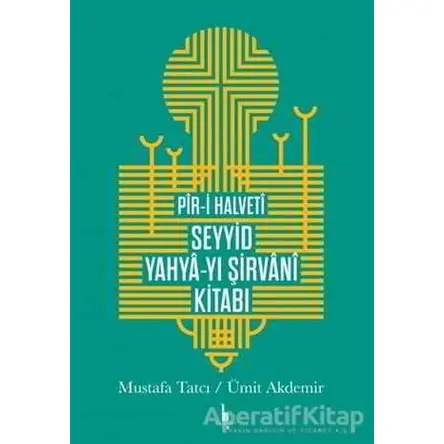 Pir-i Halveti Seyyid Yahya-yı Şirvani Kitabı - Mustafa Tatcı - H Yayınları