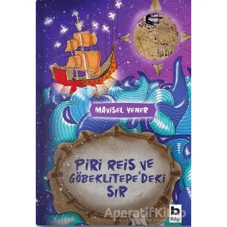 Piri Reis ve Göbeklitepedeki Sır - Mavisel Yener - Bilgi Yayınevi