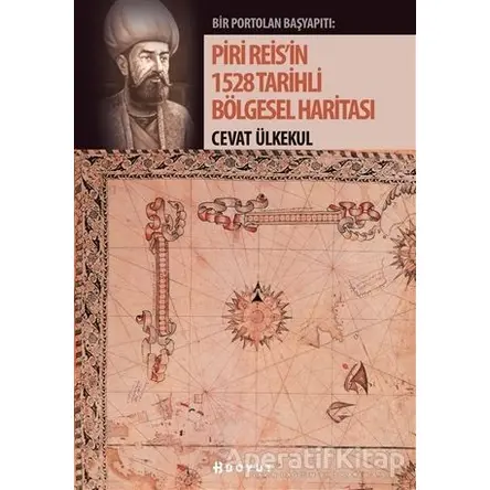 Piri Reisin 1528 Tarihli Bölgesel Haritası - Cevat Ülkekul - Boyut Yayın Grubu