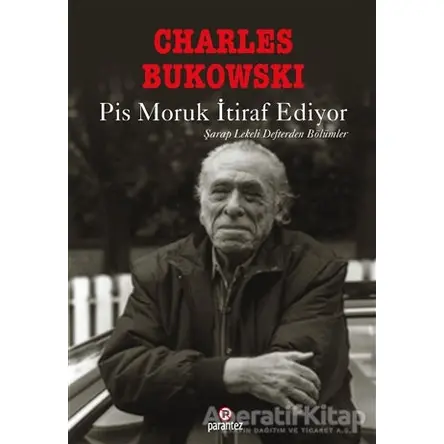Pis Moruk İtiraf Ediyor - Charles Bukowski - Parantez Yayınları