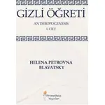 Gizli Öğreti - Anthropogenesis 1. Cilt - Helena Petrovna Blavatsky - Prometheus Yayınları