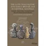 The Late Chalcolithic and Early Bronze Age in Central Anatolia